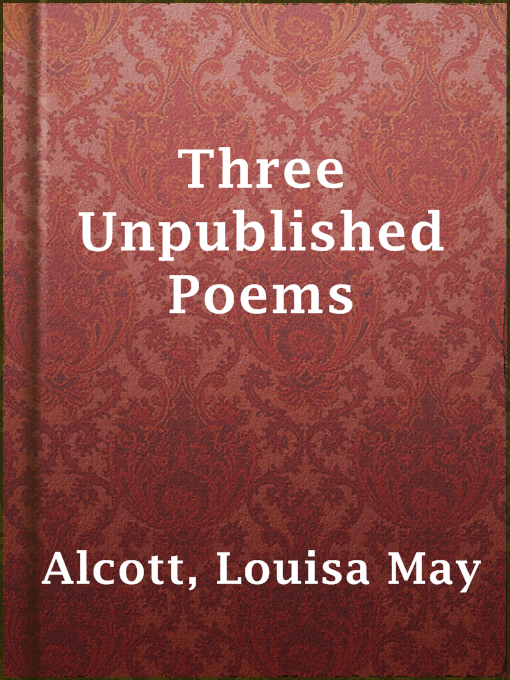 Title details for Three Unpublished Poems by Louisa May Alcott - Available